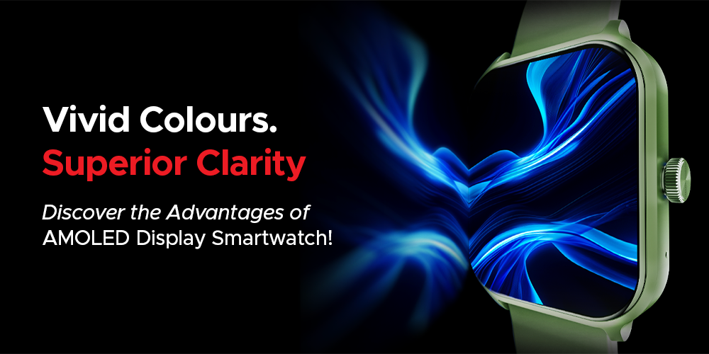 Vibrant and Clear: The Benefits of AMOLED Displays in Smartwatches